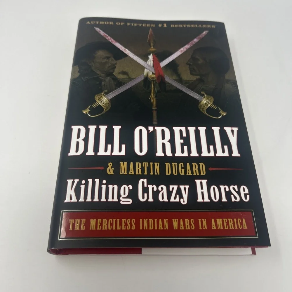 Killing Crazy Horse The Merciless Indian Wars in America by Bill O'Reilly 1st Ed